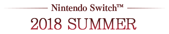 Nintendo Switch™ 2018 SUMMER