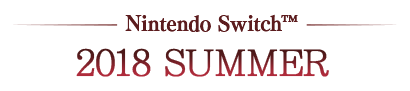 Nintendo Switch™ 2018 SUMMER